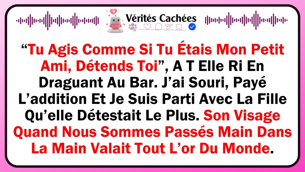 “Tu Agis Comme Si Tu Étais Mon Petit Ami, Détends Toi”, A T Elle Ri En Draguant Au Bar. J’ai Souri..