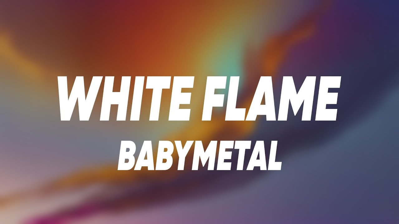 BABYMETAL - White Flame ー白炎ー (Lyrics)