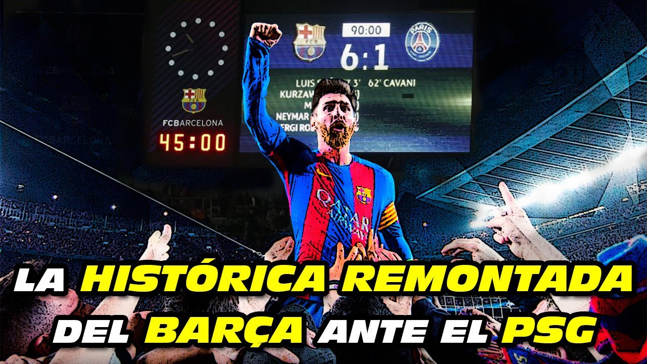 La HIST&Oacute;RICA REMONTADA del BAR&Ccedil;A 🆚 PSG