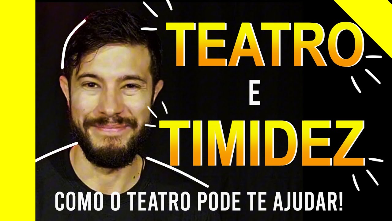 TIMIDEZ: Como o TEATRO pode transformar sua VIDA!