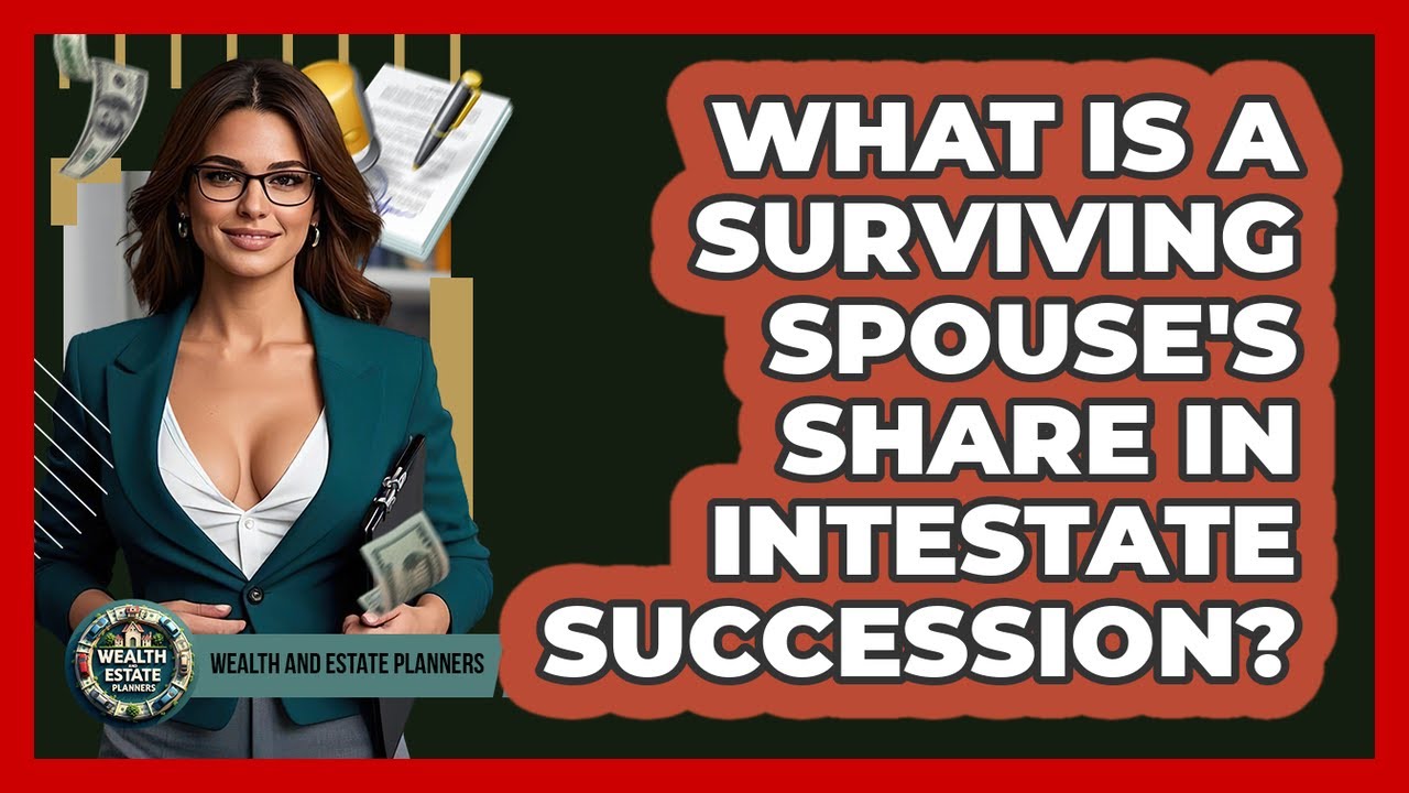 What Is A Surviving Spouse's Share In Intestate Succession? - Wealth and Estate Planners