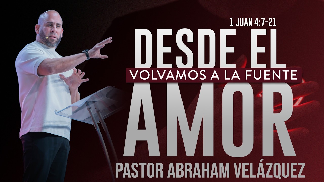7. Volvamos a la fuente | Pastor Abraham Velázquez
