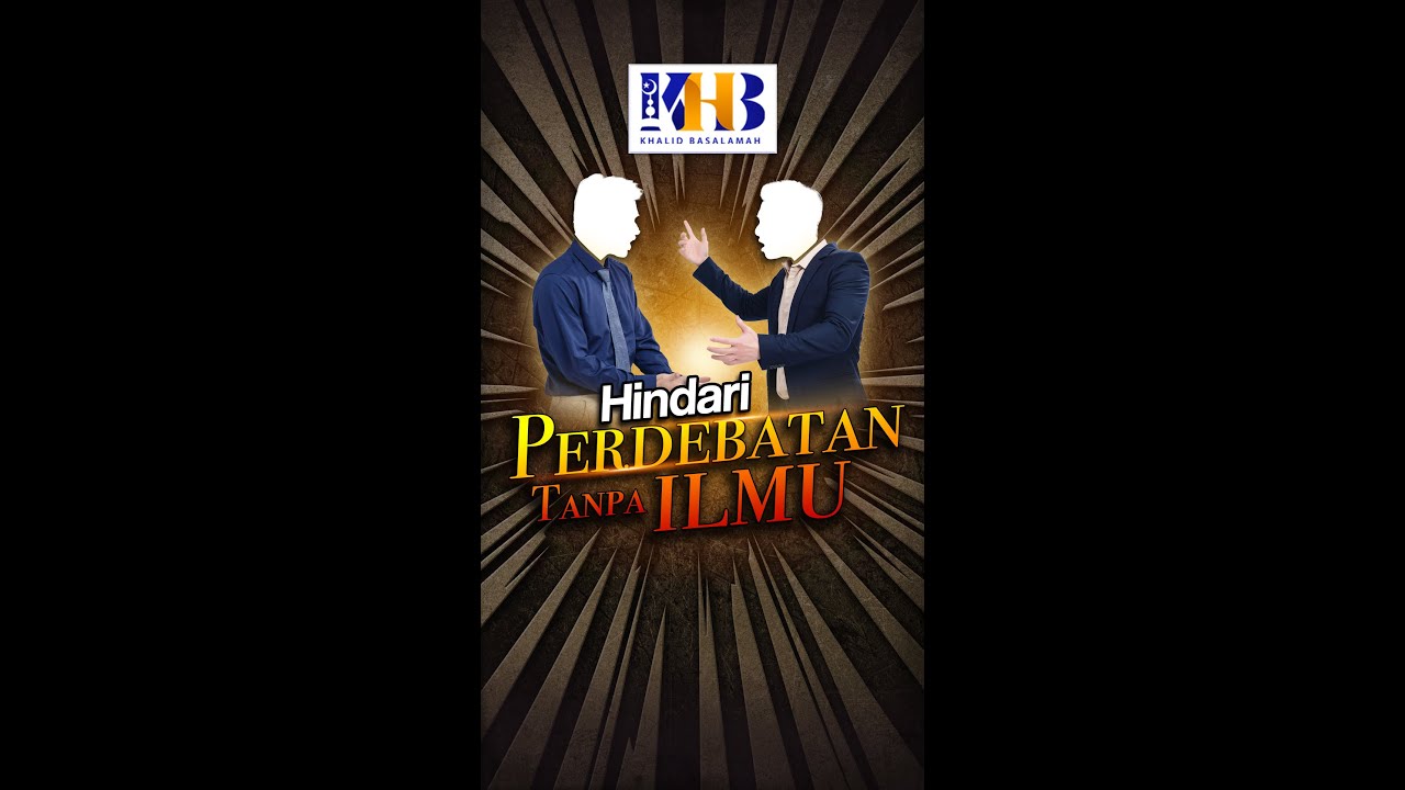 Hindari Perdebatan Tanpa Ilmu - Khalid Basalamah