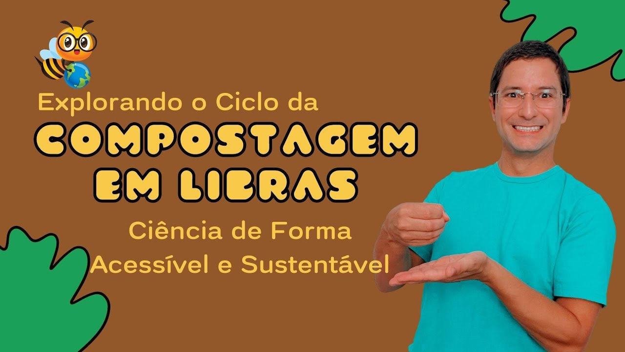 Explorando o Ciclo da Compostagem em Libras - Ci&ecirc;ncia de Forma Acess&iacute;vel e Sustent&aacute;vel