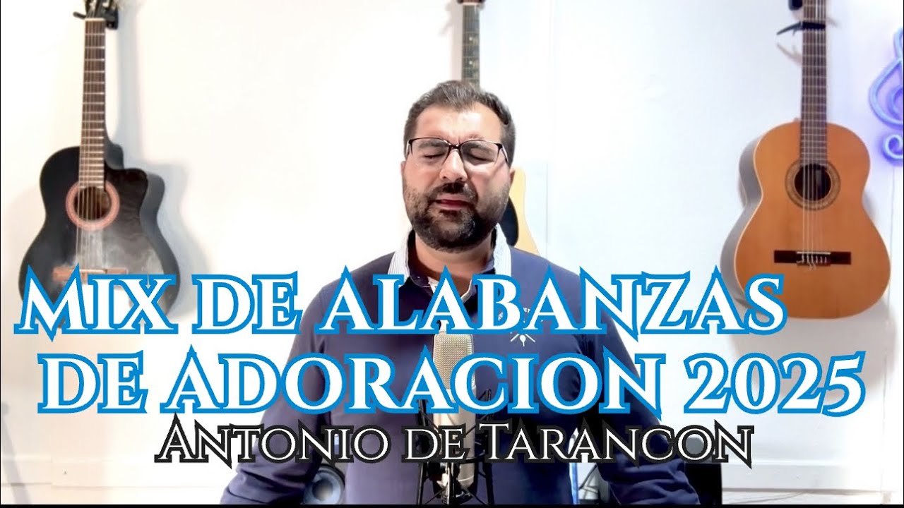 ANTONIO DE TARANCON || MIX DE ALABANZAS DE ADORACION 2025