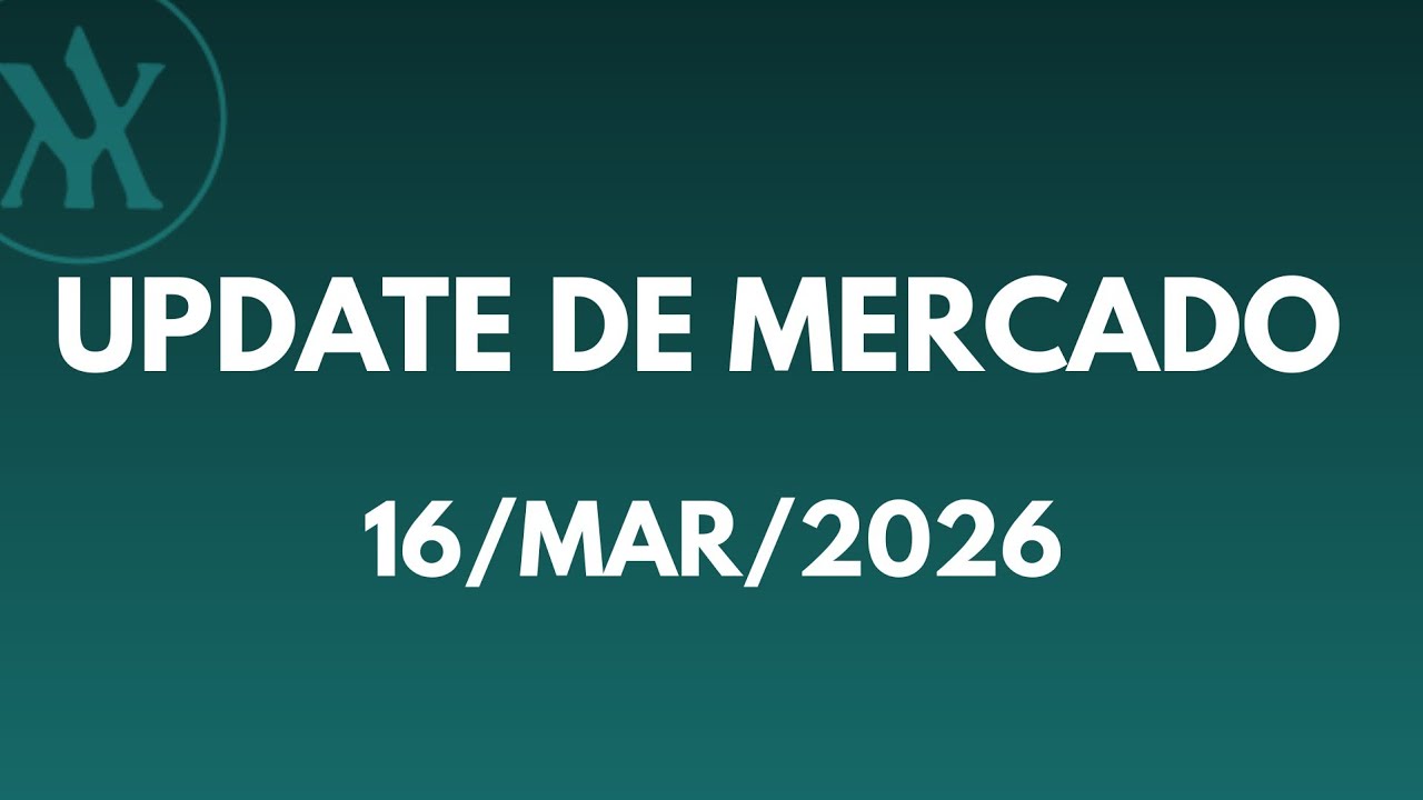 Update de Mercado — 16/MAR/2026
