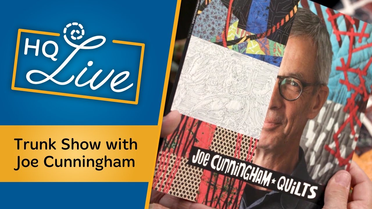 Trunk Show with Quilter Joe Cunningham! Art Quilt Improv - HQ Live