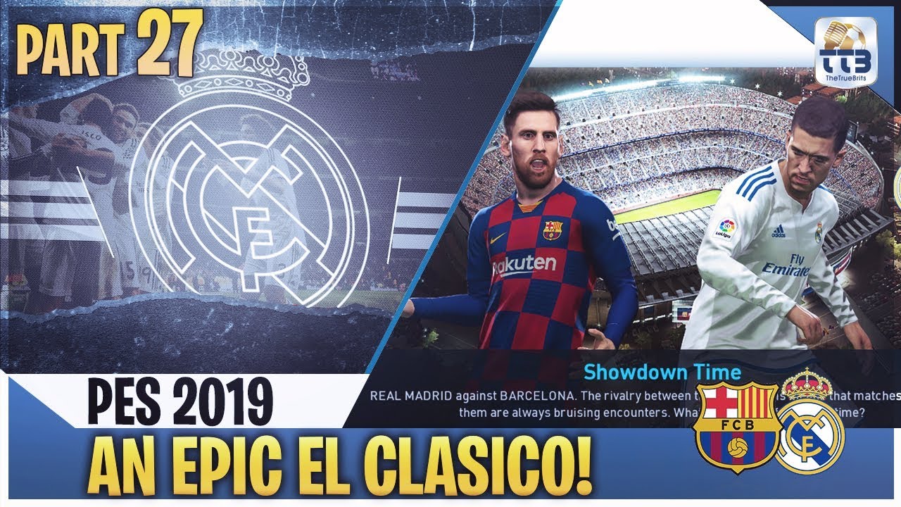 [TTB] PES 2019 - BARCELONA vs REAL MADRID! - EL CLASICO! - Real Madrid ML #27 (Realistic Mods)