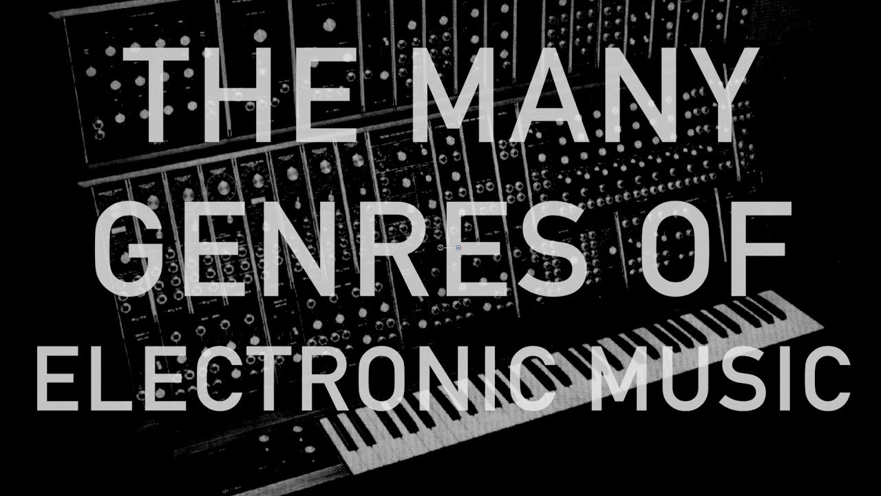 The Many Genres of Electronic Music