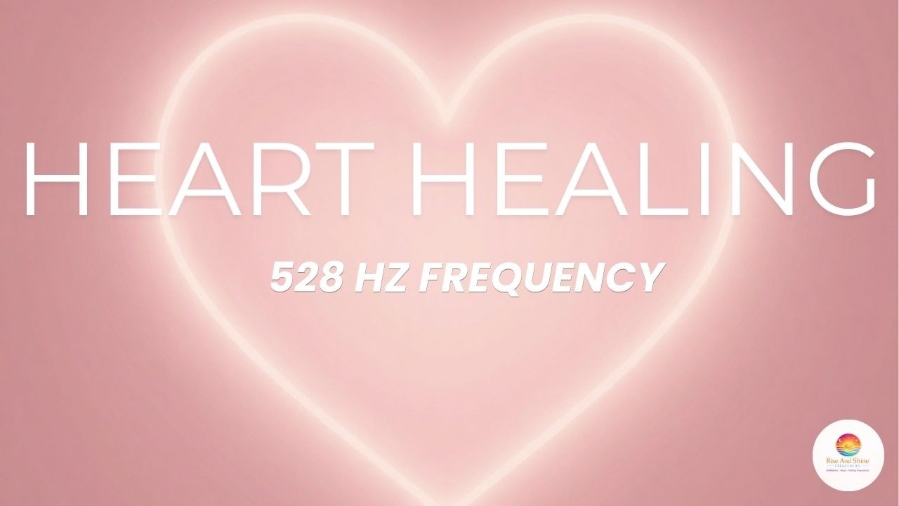 528 Hz Frequency for Heart Healing, Love & Emotional Restoration 💖