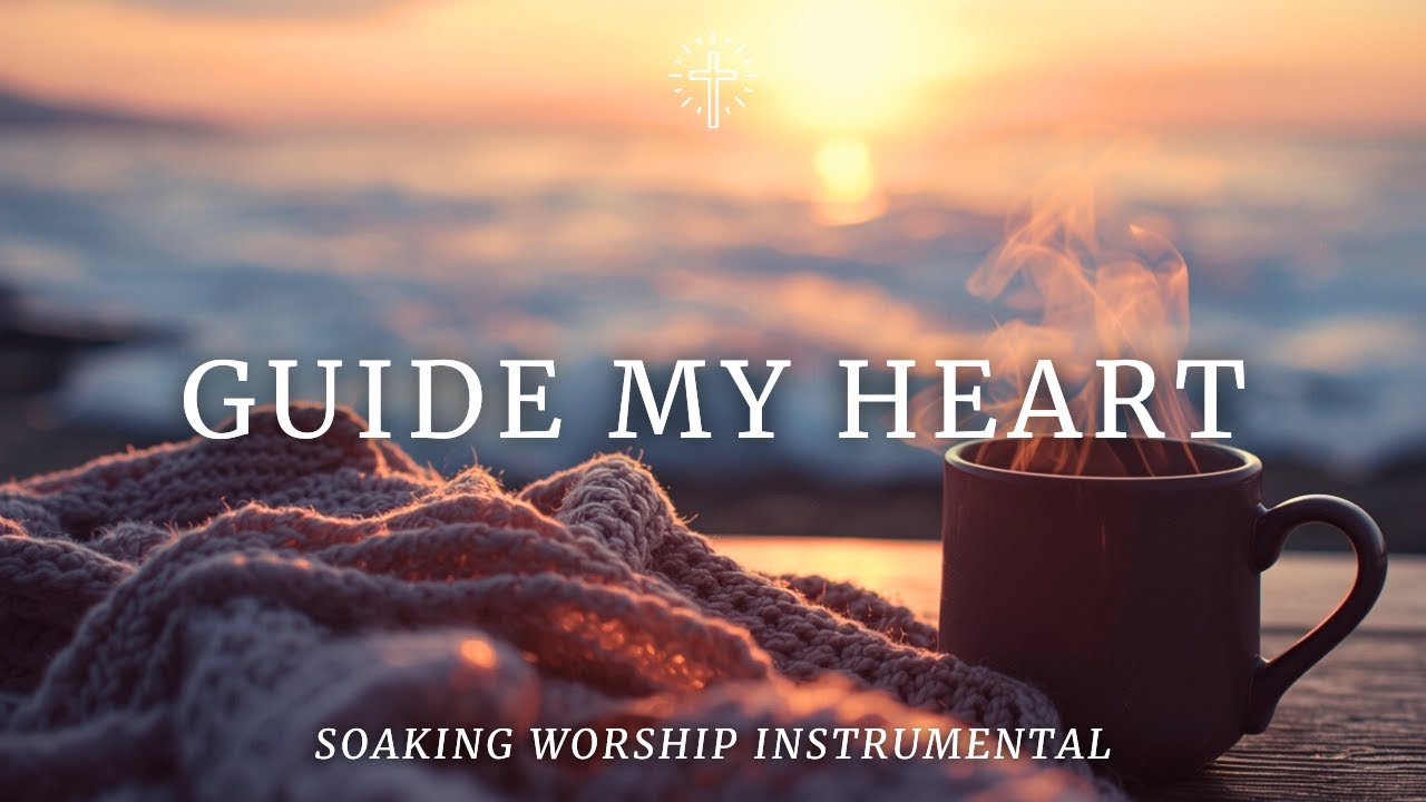 GUIDE MY HEART | Soaking Worship Instrumental in God’s Presence