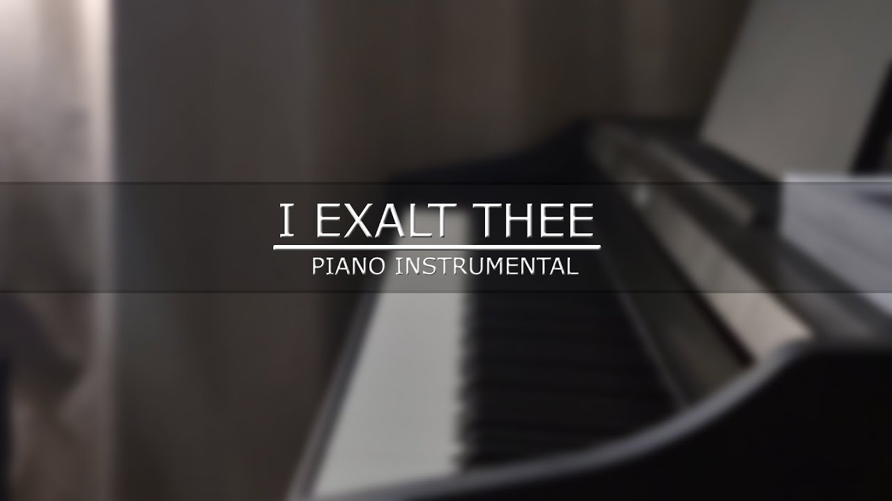 I Exalt Thee | Piano Instrumental (with Lyrics)