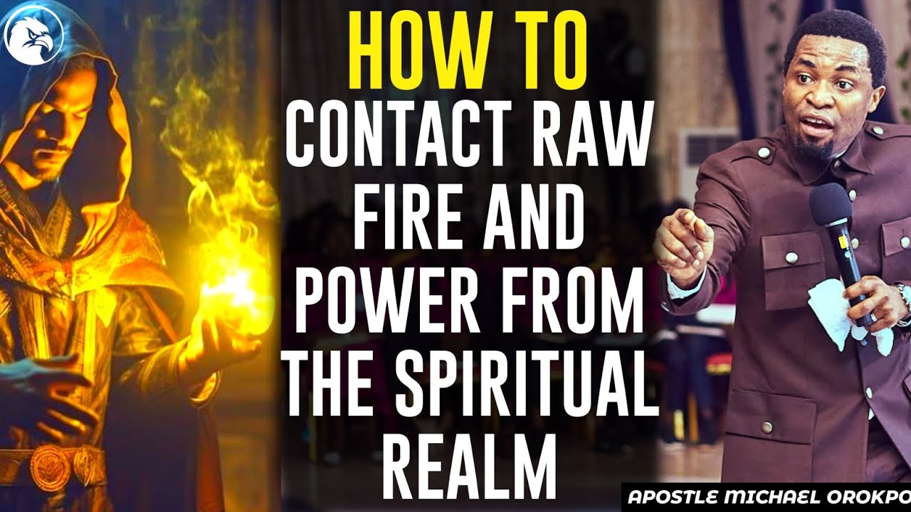 HOW TO CONTACT RAW FIRE AND POWER FROM THE SPIRITUAL REALM ||APOSTLE MICHAEL OROKPO