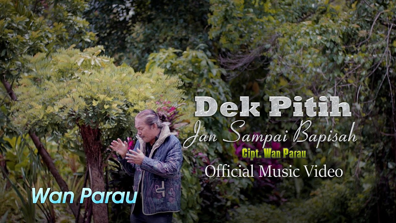 WAN Parau - Dek pitih Jan sampai bapisah - ( official musik video )