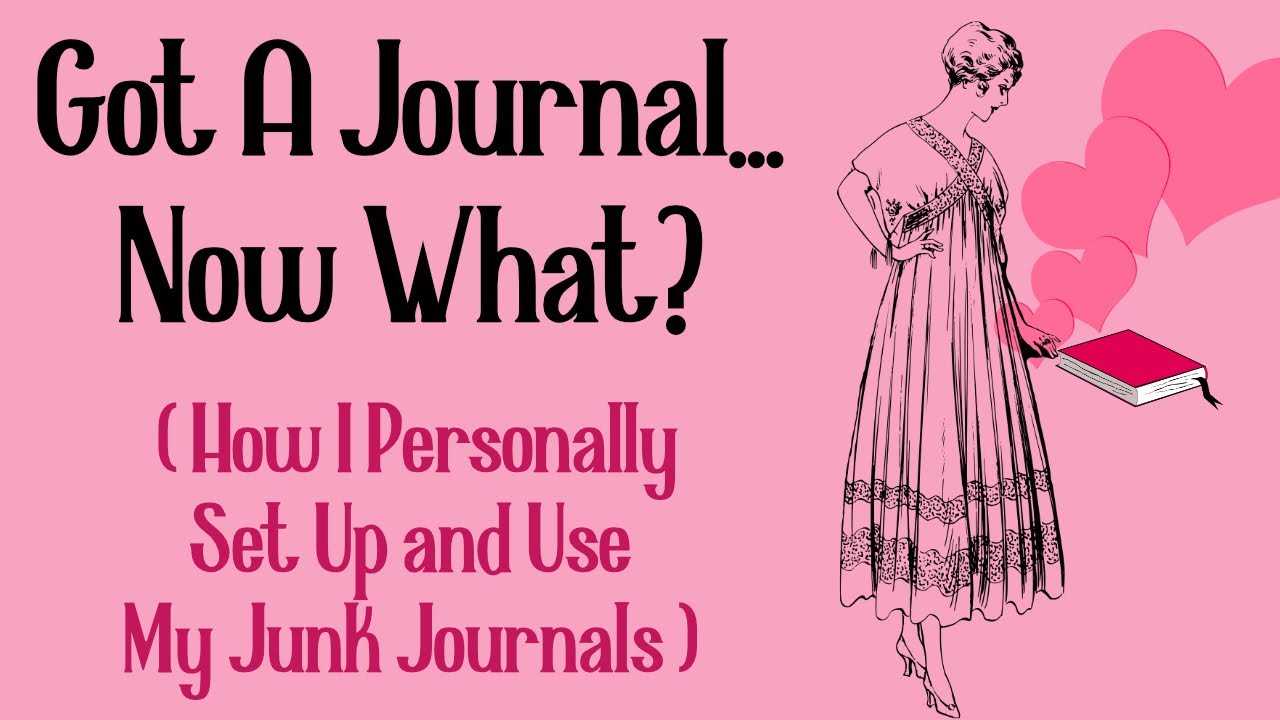 Got a Journal...Now What? (How I Personally Set Up and Use My Junk Journals)