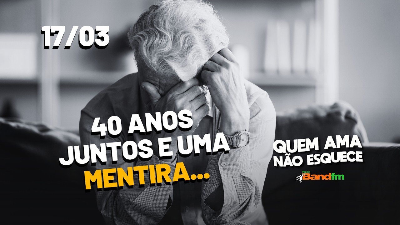40 ANOS JUTOS E UMA MENTIRA | HISTÓRIA DO FRANCISCO | QUEM AMA NÃO ESQUECE 17/03/2026