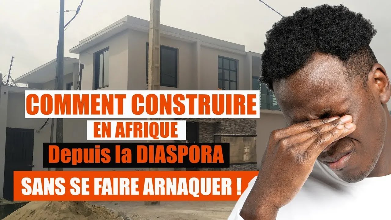 Comment construire en Afrique sans se faire ARNAQUER en étant dans la diaspora ?
