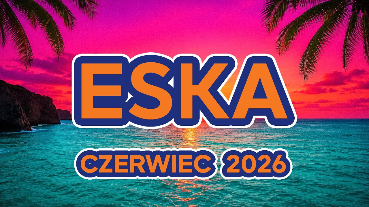 Eska Hity Czerwiec 2026 🔥 Muzyka 2026 Nowości - Polska Eska Mix #4