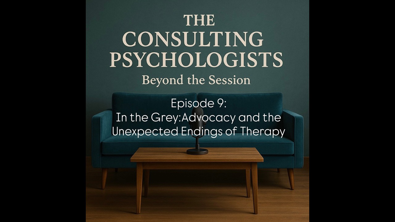 Episode 9: In the Grey: Advocacy and the Unexpected Endings of Therapy