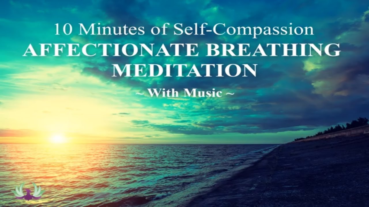 Affectionate Breathing Meditation 10 Minutes of Self Compassion