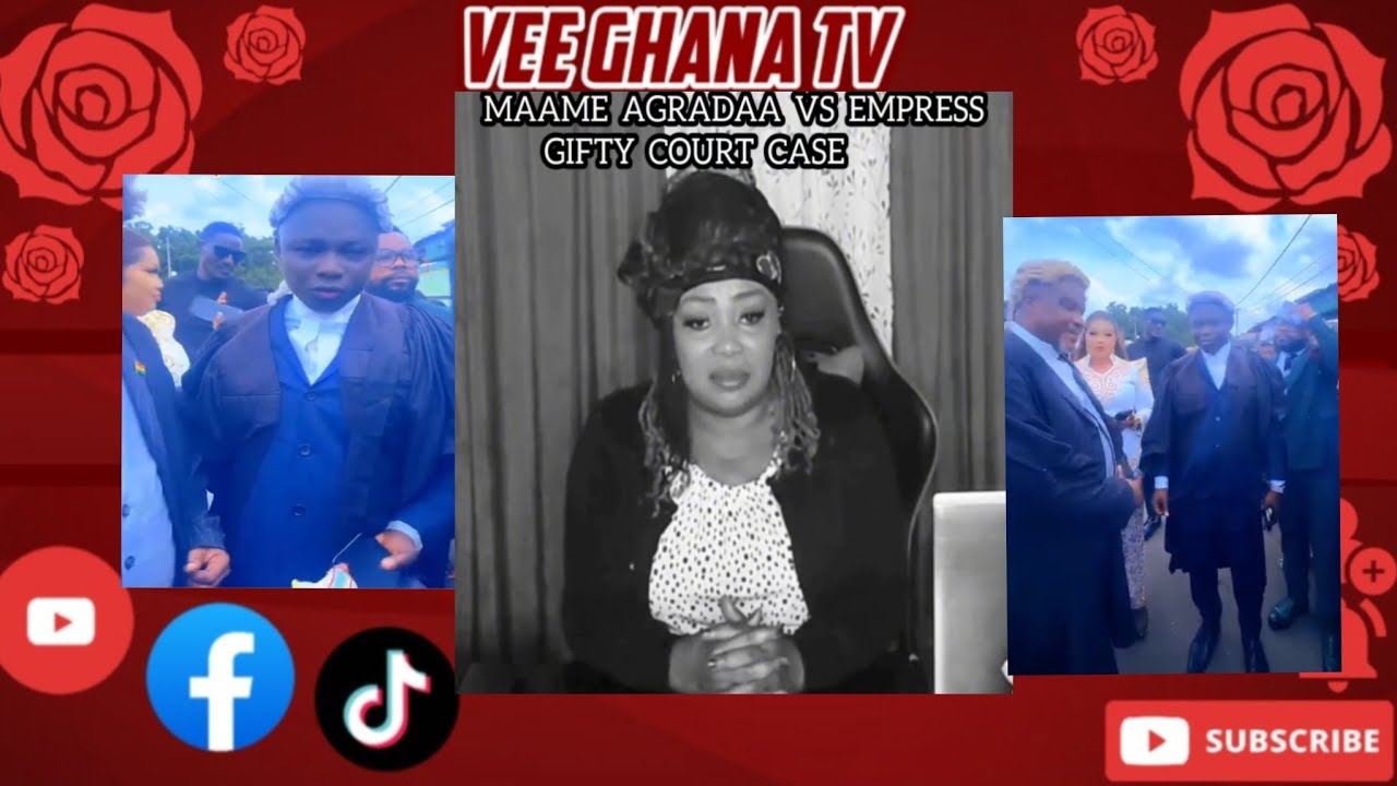 MAAME AGRADAA VS EMPRESS GIFTY ADORYE COURT CASE.