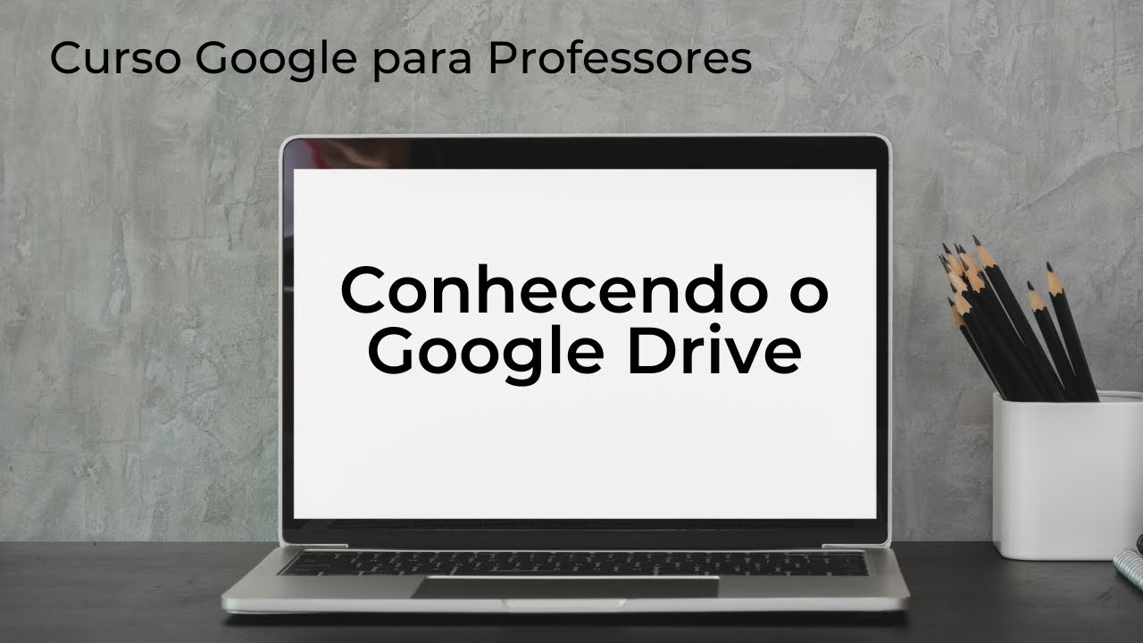 Conhecendo o Google Drive (Curso Google para Professores)