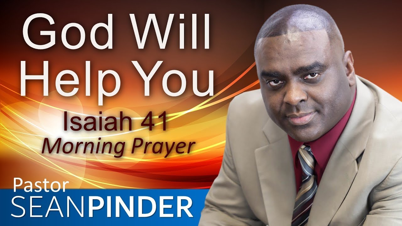 GOD WILL HELP YOU - ISAIAH 41 - MORNING PRAYER | PASTOR SEAN PINDER