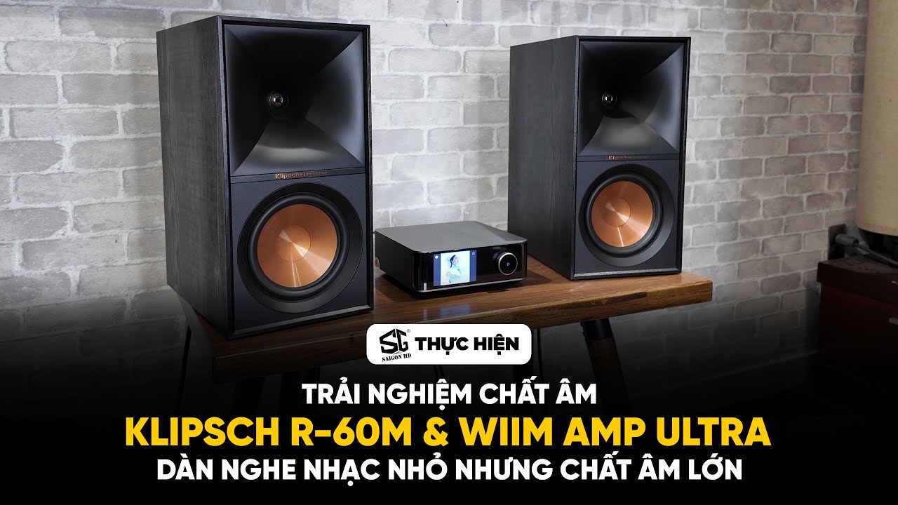 Dàn nghe nhạc nhỏ nhưng chất âm lớn? Klipsch R-60M và WiiM Amp Ultra | SAIGON HD