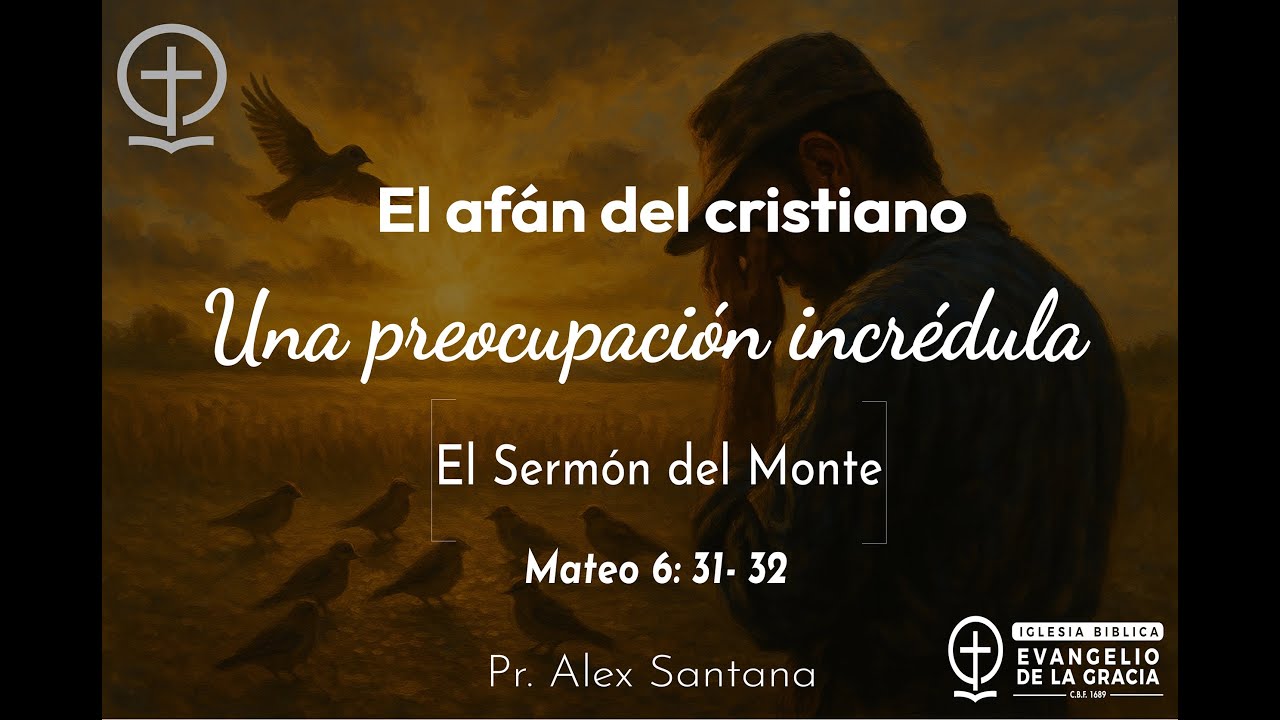 Una preocupación incrédula | Sermón del Monte | Mat. 6:31-32 | Pr. Alex Santana