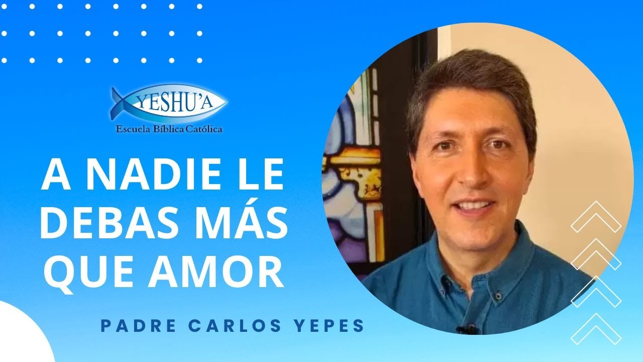 A nadie le debas más que amor - Padre Carlos Yepes