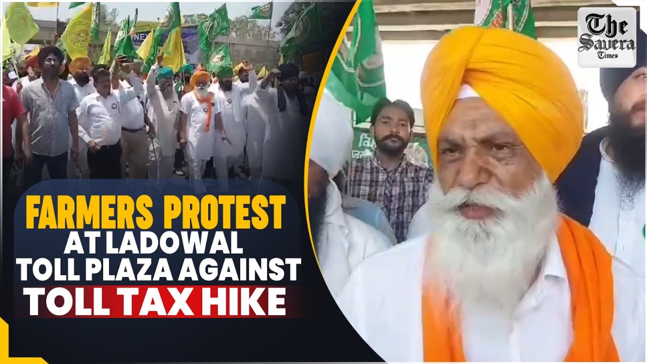 Farmers Protest at Ladowal Toll Plaza Against Toll Tax hike | India News | The Savera Times