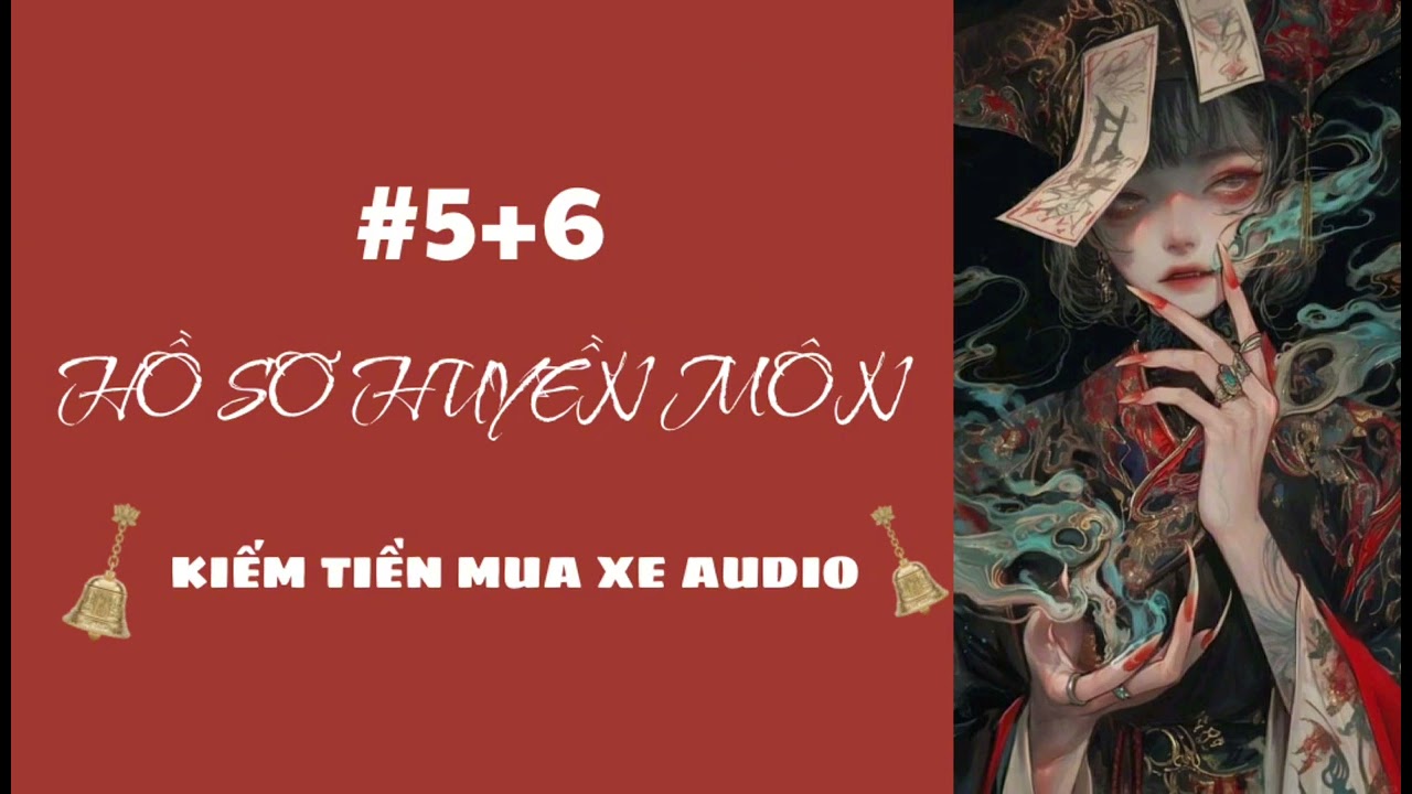 HỒ SƠ HUYỀN MÔN [KIẾM TIỀN MUA XE AUDIO]