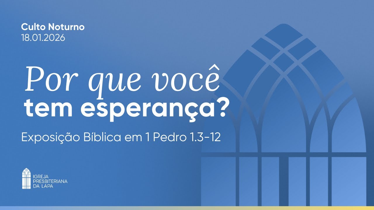 CULTO DA NOITE 18/01/26 IPLAPA | “Por que você tem esperança?” - 1 Pedro 1.3-12
