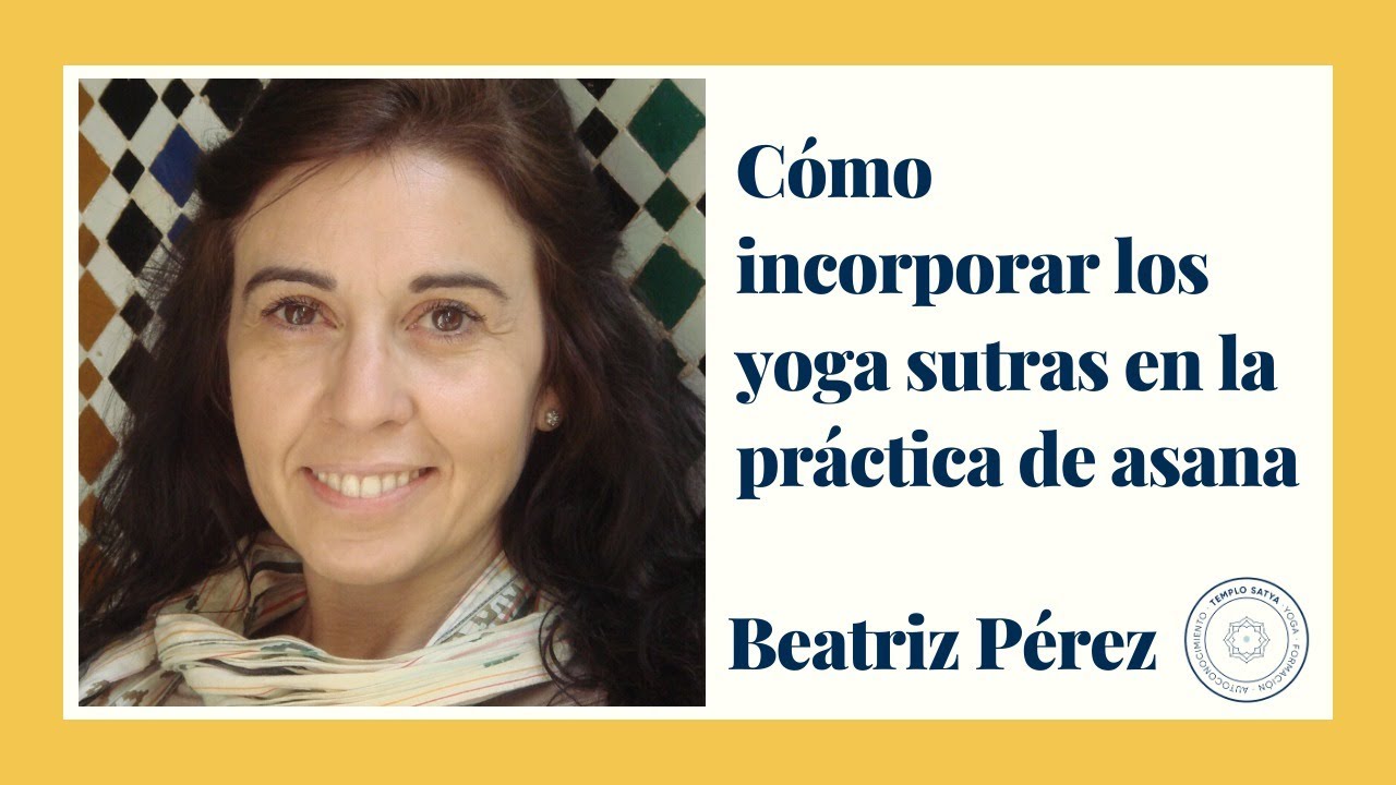 C&oacute;mo incorporar los Yoga sutras en la pr&aacute;ctica diaria de asana. Patthabi Jois I Beatriz P&eacute;rez