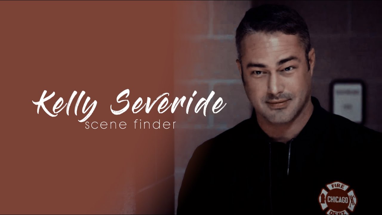 • Kelly Severide | scene finder [S7B]