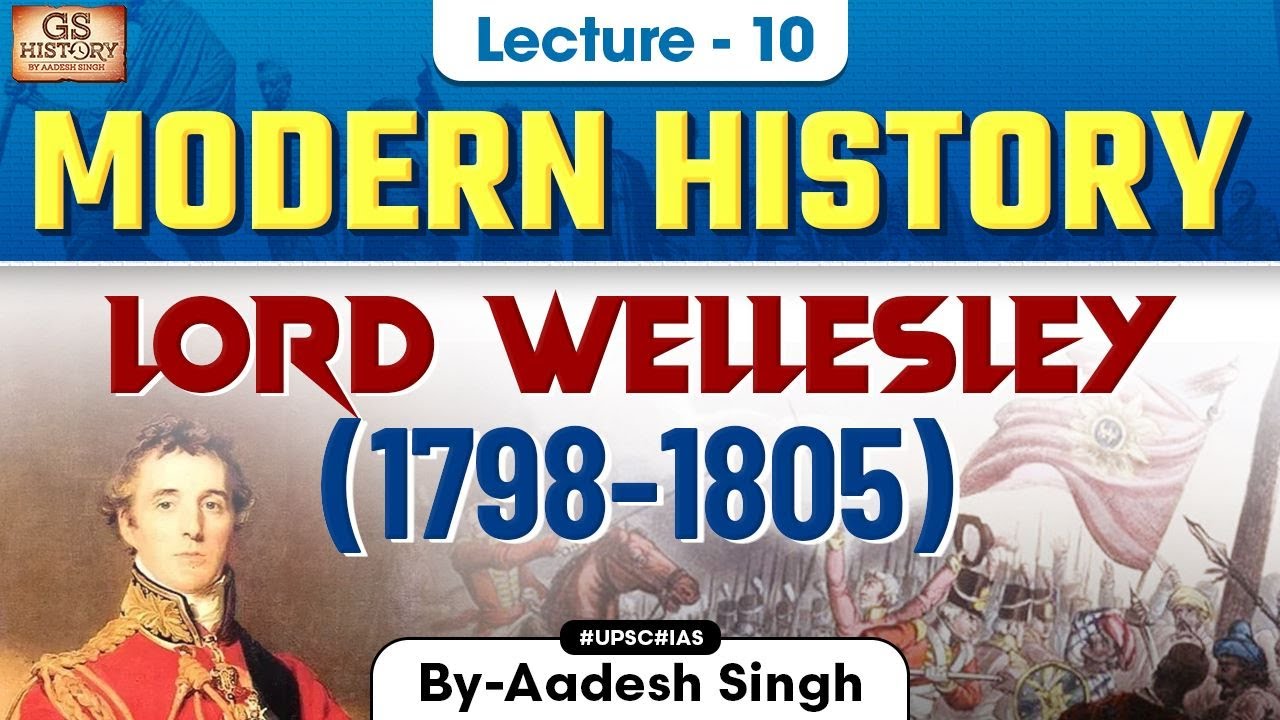 Lord Wellesley (1798-1805) | Indian Modern History | Governors General & Viceroys of India | UPSC