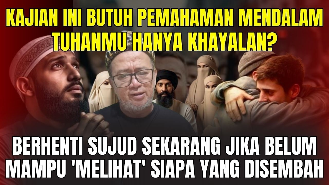 Tuhanmu Hanya Khayalan? BERHENTI SUJUD Sekarang Jika Belum Mampu 'Melihat' Siapa yang Disembah!