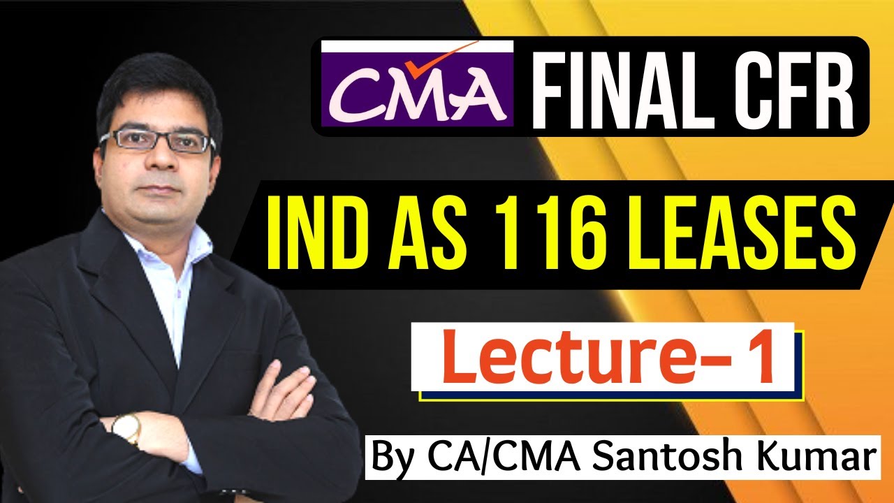 CMA Final CFR | IND AS 116 LEASES Lecture- 1 | By CA/CMA Santosh Kumar Sir