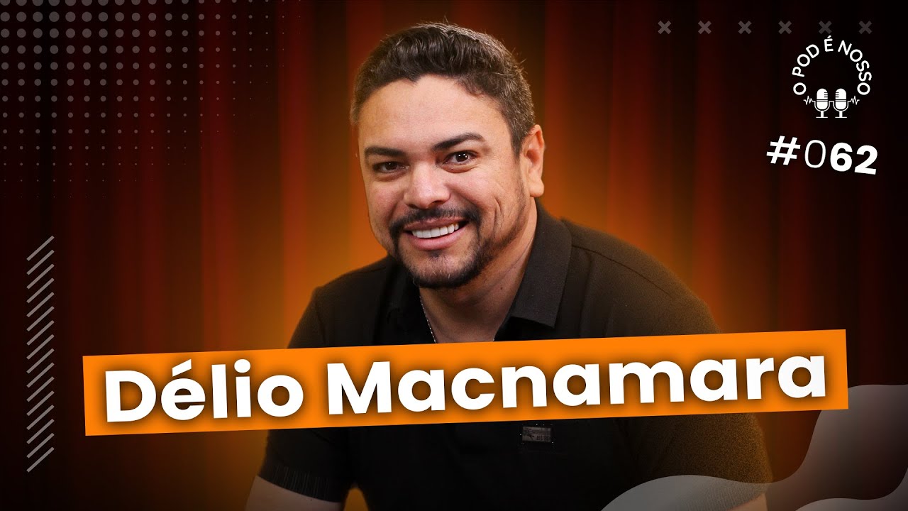 Délio Macnamara - O Pod É Nosso #62