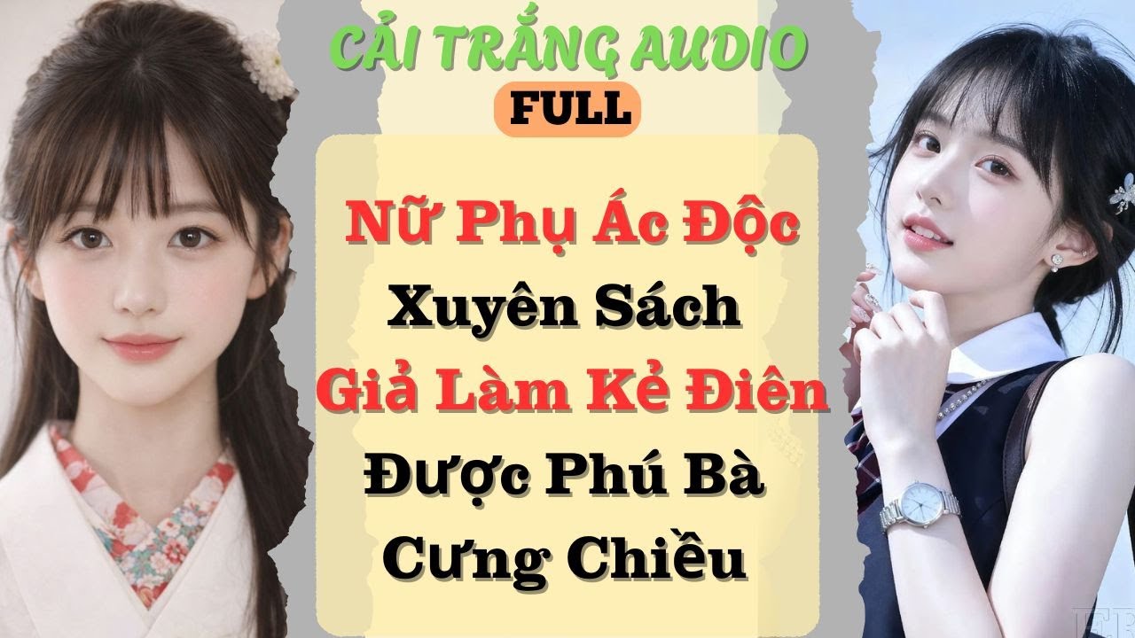 Truyện Audio | Nữ Phụ Ác Độc Xuyên Sách Giả Làm Kẻ Điên Được Phú Bà Cưng Chiều |#truyenaudio #audio