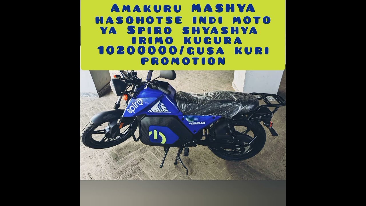 AMAKURUMASHYA HASOHOTSE INDI MOTO YA SPIRO SHYASHYA /EKON 450m /Ninziza cyane/0787987945