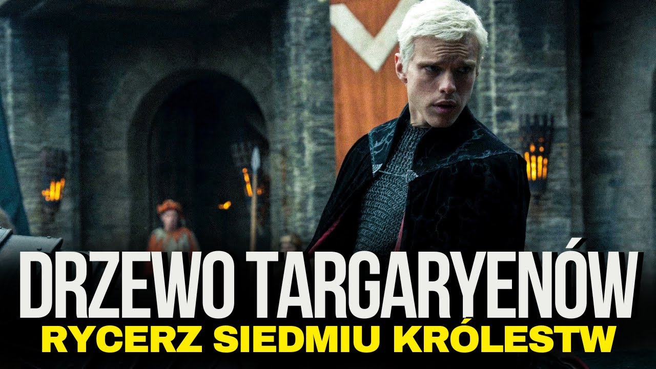 RÓD TARGARYENÓW W RYCERZU SIEDMIU KRÓLESTW - WYJAŚNIAMY WSZYSTKIE POWIĄZANIA!
