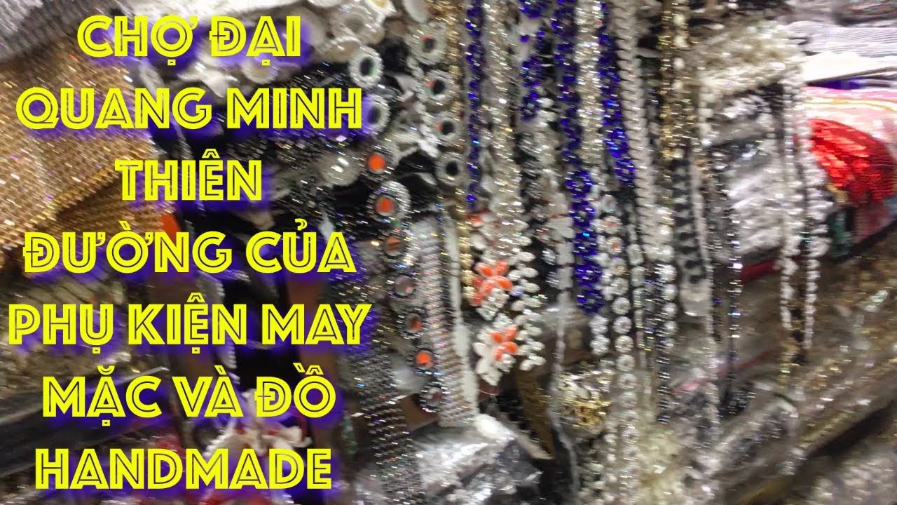 Chợ Đại Quang Minh thiên đường của phụ kiện may mặc và handmade lớn nhất tại Sài Gòn