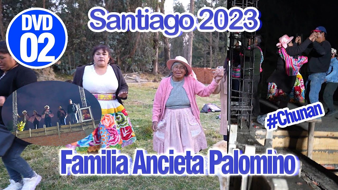 ▶SANTIAGO 2023 Familia Ancieta Palomino - Chunan - Jauja // DvD 02