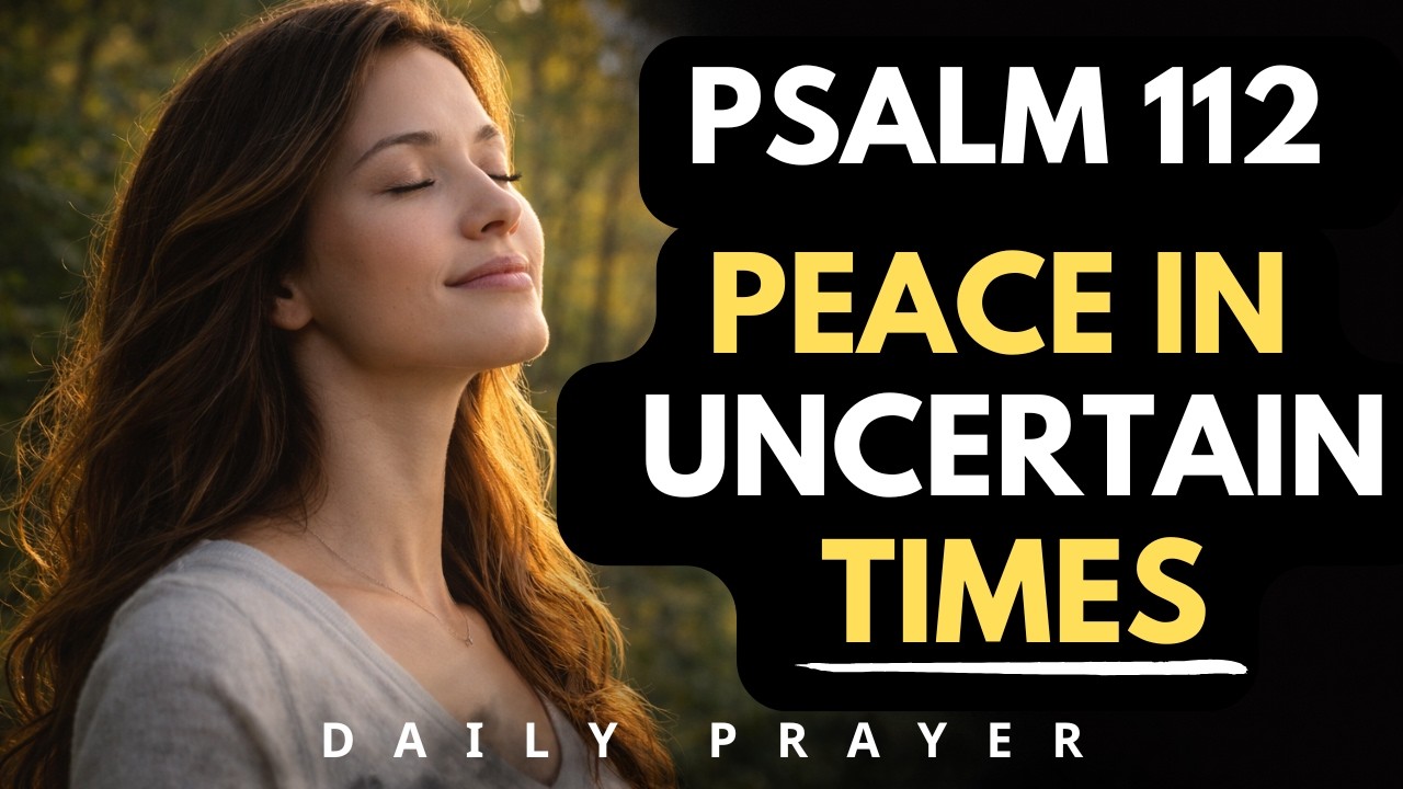 Becoming Unshaken in Uncertain Times | Psalm 112 | Daily Prayer