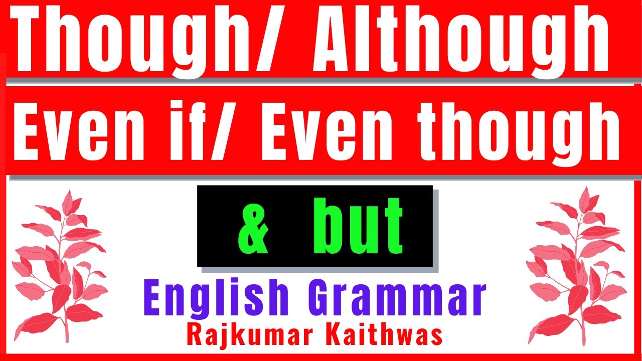 Use 'Though/ Although/ Even if / Even though by Rajkumar Kaithwas