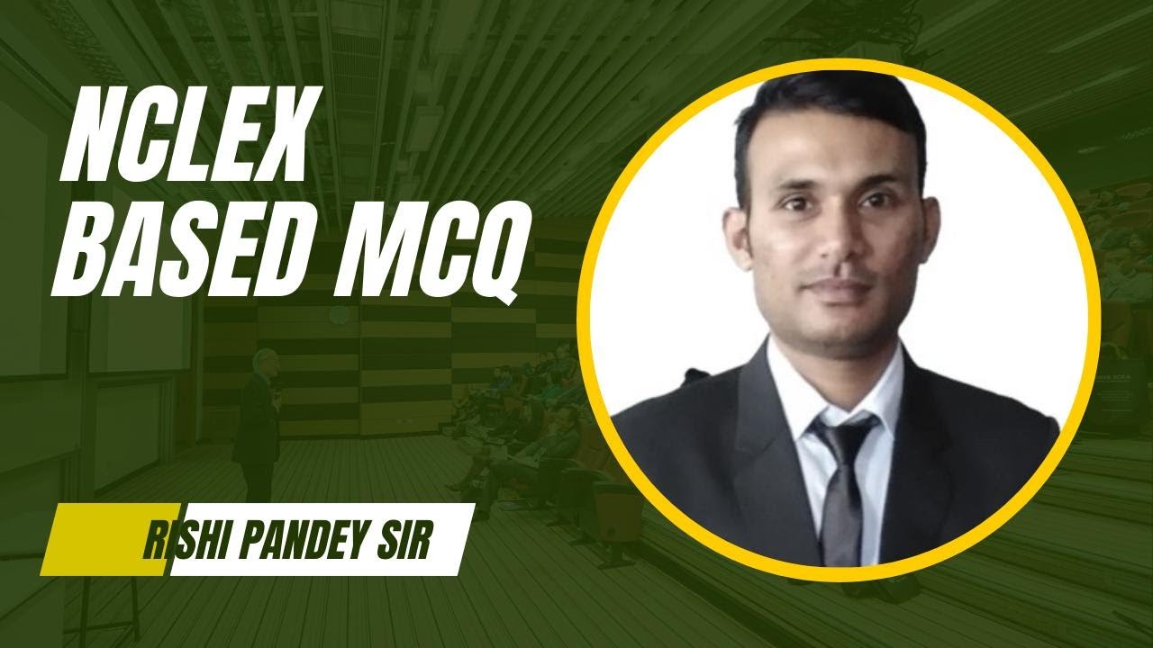 NCLEX BASED MCQ SESSION! NORCET ! BHU ! KGMU ! NURSING TUTOR ! BY RISHI PANDEY SIR