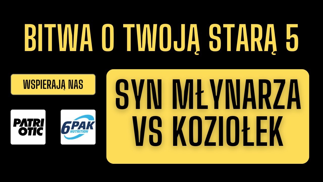 SYN MŁYNARZA VS KOZIOŁEK (BITWA O TWOJĄ STARĄ 5)