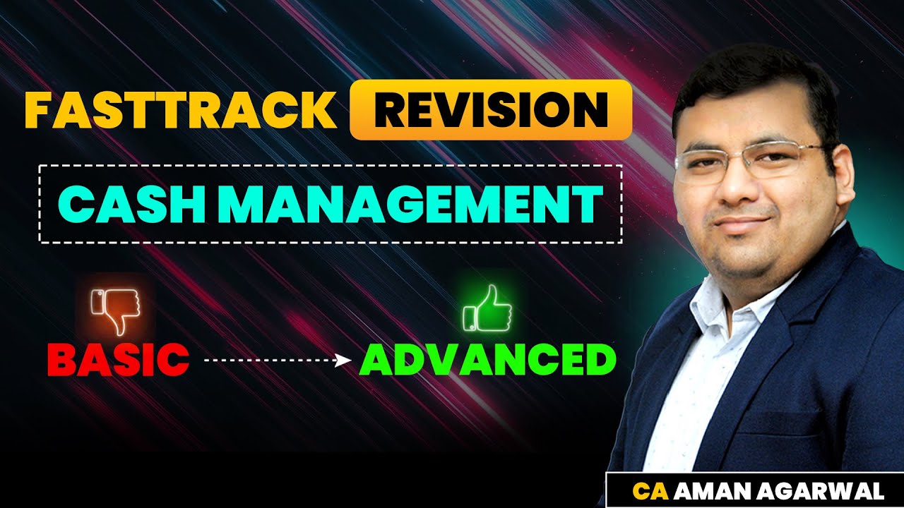 Cash Management | Chapter-9 | Basic to Advanced | Fasttrack Revision by CA Aman Agarwal 🔥