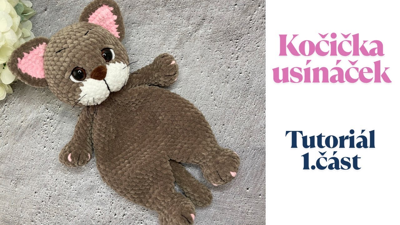 Háčkovaný Usínáček Kočička TUTORIÁL - tělo, nohy, ruce/muchláček/uspavač/plyšák na mazlení/1.část